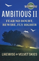 Ambitious II: Fear No Doubt, Rewire, Fly Higher 1954676581 Book Cover