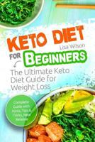 Keto Diet for Beginners: The Ultimate Keto Diet Guide for Weight Loss 197956745X Book Cover