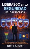 LIDERAZGO EN LA SEGURIDAD DE LOS PROCESOS: DECISIONES, RIESGO Y RESPONSABILIDAD EN EL CICLO DE VIDA DE LOS ACTIVOS INDUSTRIALES (Spanish Edition) B0GTHY1GZK Book Cover
