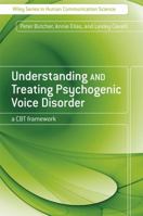 Understanding and Treating Psychogenic Voice Disorder: A CBT Framework 0470061227 Book Cover