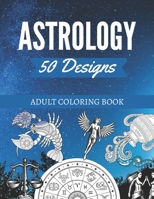 50 Astrology Designs: Adult Coloring Book | Over 50 coloring pages to color. B08L27XMLK Book Cover