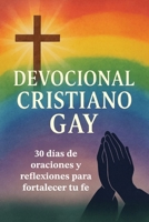 Devocional Cristiano Gay: 30 días de reflexiones y oraciones para acercarte a Dios sin miedo: Encuentra sanidad interior, identidad en Cristo y ... espiritual lleno de amor, gracia y libertad. B0FST3W6MM Book Cover