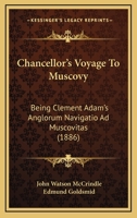 Chancellor's Voyage To Muscovy: Being Clement Adam's Anglorum Navigatio Ad Muscovitas 1164600923 Book Cover