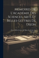 Mémoires de L'Académie Des Sciences, Arts Et Belles-Lettres de Dijon 102210294X Book Cover