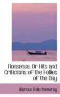 Nonsense: Or Hits and Criticisms on the Follies of the Day 0548583048 Book Cover