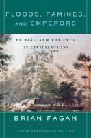 Floods, Famines, and Emperors : El Nino and the Fate of Civilizations 0465011217 Book Cover