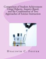 Comparison of Student Achievement Using Didactic, Inquiry-Based, and the Combination of Two Approaches of Science Instruction 1475029942 Book Cover
