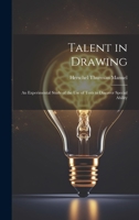 Talent in Drawing; an Experimental Study of the use of Tests to Discover Special Ability 1019858818 Book Cover