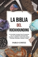 La Biblia del Rockhounding: La Guía Más Completa Para Principiantes, Con 101 Yacimientos de Rocas Para Encontrar, Identificar y Coleccionar Gemas B0BT6WP399 Book Cover