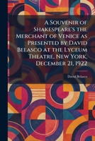 A Souvenir of Shakespeare's the Merchant of Venice as Presented by David Belasco at the Lyceum Theatre, New York, December 21, 1922 1026003059 Book Cover