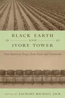 Black Earth and Ivory Tower: New American Essays from Farm and Classroom 157003611X Book Cover