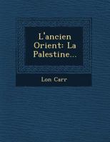 L'ancien Orient: La Palestine... 1249541409 Book Cover