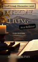Small Group Discussion Guide: Everyday Living as a Believer B0DS8G1DY9 Book Cover