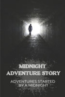Midnight Adventure Story: Adventures Started By A Midnight: Story Plot Twists Along The Way B09BGHZ434 Book Cover