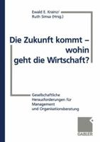 Die Zukunft Kommt Wohin Geht Die Wirtschaft?: Gesellschaftliche Herausforderungen Fur Management Und Organisationsberatung 3409189920 Book Cover