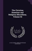 The Christian Examiner and Religious Miscellany, Volume 54 1144436281 Book Cover