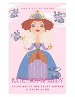 Katie Not-Afraidy: Talks About Her Truth Queens & Story Bugs 1979746508 Book Cover
