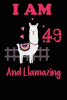 I Am 49 And Llamazing: Funny Happy Birthday -Notebook Journal for 49 Years Old Girls and Boys, A Llamazing Gift For Her/His: birthday gift for Girls who ... on 49th Birthday Gift-Cute Llama Journal 1673778526 Book Cover