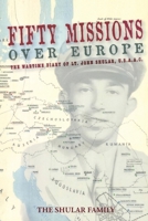 Fifty Missions over Europe: The Wartime Diary of Lt. John Shular, Usaac 163871438X Book Cover