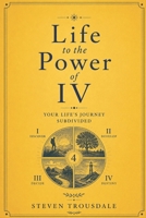 Life to the Power of IV: Your Life's Journey Subdivided (Real Life) B0FH6XK3H6 Book Cover