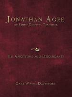 Jonathan Agee of Smith County, Tennessee, His Ancestors and Descendants 1490786678 Book Cover