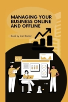 Managing Your Business Online And Offline B0BHT76JS6 Book Cover