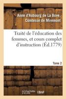 Traita(c) de L'A(c)Ducation Des Femmes, Et Cours Complet D'Instruction. Tome 2 2014473129 Book Cover