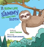 The Slow Life of Sammy, the Three-toed Sloth 1736183222 Book Cover