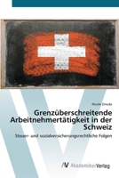 Grenzüberschreitende Arbeitnehmertätigkeit in der Schweiz: Steuer- und sozialversicherungsrechtliche Folgen 3639410335 Book Cover