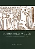 Savonarola's Women: Visions and Reform in Renaissance Italy 0226329151 Book Cover