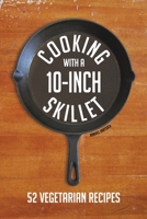 Cooking with a 10-inch Skillet B08VLYDQKD Book Cover