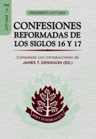 Confesiones Reformadas de los Siglos 16 y 17 - Volumen 5: 1577-1644 (Spanish Edition) 6125099547 Book Cover