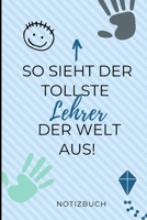 So Sieht Der Tollste Lehrer Der Welt Aus! Notizbuch: A5 LINIERT Geschenkidee f�r Lehrer Erzieher Abschiedsgeschenk Grundschule Klassengeschenk Dankesch�n Lehrerplaner Buch zur Einschulung 1695408055 Book Cover