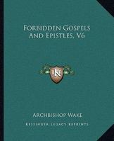 Forbidden Gospels And Epistles, V6 141912031X Book Cover