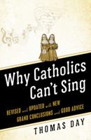 Why Catholics Can't Sing: The Culture of Catholicism and the Triumph of Bad Taste 0824511530 Book Cover