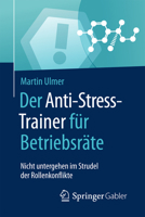 Der Anti-Stress-Trainer F�r Betriebsr�te: Nicht Untergehen Im Strudel Der Rollenkonflikte 3658161566 Book Cover