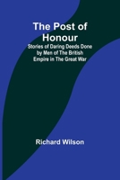 The Post of Honour; Stories of Daring Deeds Done by Men of the British Empire in the Great War 9361470809 Book Cover