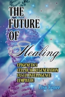 THE FUTURE OF HEALING: EPIGENETICS | CELLULAR REGENERATION | FASCIA INTELLIGENCE | LYMPHATIC (ASCENSION TO 5D) B0G63Q869W Book Cover