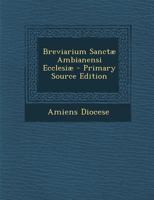 Breviarium Sanctæ Ambianensi Ecclesiæ 1295340569 Book Cover