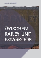 Zwischen Bailey und Estabrook: Eine Familiengeschichte von Nelson Homer Bailey über Frances Cornelia Bailey Estabrook bis zu James B. "Jim" Estabrook ... von Nelson Burdette Bailey (German Edition) 3695758554 Book Cover