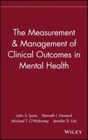 The Measurement and Management of Clinical Outcomes in Mental Health 0471154296 Book Cover