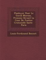 Plaidoyer Pour Le G N Ral Moreau, Prononc Devant La Cour de Justice Criminelle S Ante Paris 1249973473 Book Cover