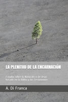 La Plenitud de la Encarnación: Estudio sobre la Naturaleza de Jesús basado en la Biblia y los Testimonios B08C8R457Y Book Cover