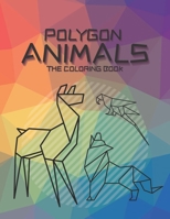 Polygon Animals The Coloring Book: A Geometric Animal Coloring Challenge for Adults and Kids Alike to Sit Back, De-stress and Relax While Painting B08XN9CNFL Book Cover