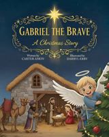Gabriel the Brave: A Christmas Story B0G1NBYRMG Book Cover