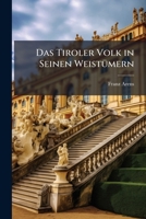 Das Tiroler Volk in Seinen Weistumern: Ein Beitrag Zur Deutschen Kulturgeschichte 1147515328 Book Cover