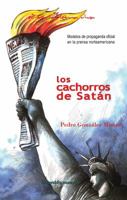 Los Cachorros de Satan: Modelos de Propaganda Oficial En La Prensa Norteamericana 0996107177 Book Cover