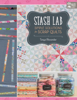 Stash Lab: Simple Solutions for Scrap Quilts 1604686812 Book Cover