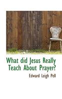 What Did Jesus Really Teach about Prayer? 1174515406 Book Cover