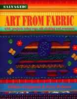 Art from Fabric: With Projects Using Rags, Old Clothing, and Remnants (Salvaged) 1568473818 Book Cover